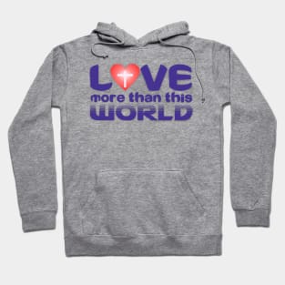 Love More than this World Hoodie